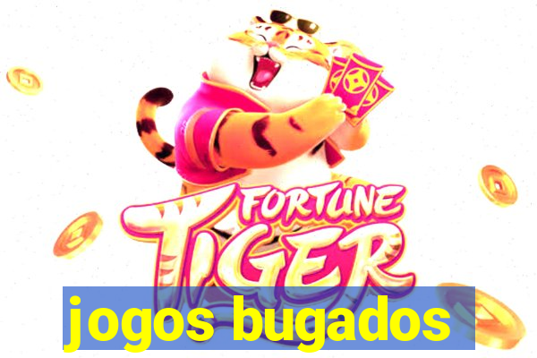 jogos bugados